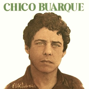 Chico Buarque’s 10 Greatest Songs and Greatest Discs (Representative Songs and Hidden Masterpieces)